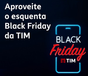 “Esquenta Black Friday” na TIM dá bônus de internet e desconto em smartphones   