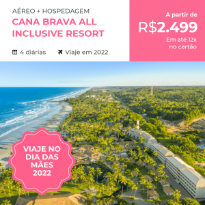 Pacote de Viagem – Cana Brava All Inclusive Resort – Dia das Mães 2022 – R$2.499,00