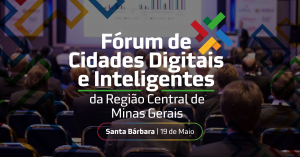 Santa Bárbara sedia Fórum de Cidades Digitais e Inteligentes da Região Central de Minas Gerais