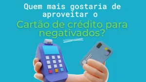 O Cartão de Crédito para Negativado