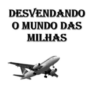 Desvendando o Mundo das Milhas: Um Guia Completo para Iniciantes